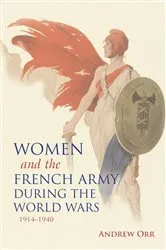Book cover of Women and the French Army during the World Wars, 1914–1940 by Andrew Orr