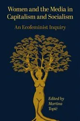 Book cover of Women and the Media in Capitalism and Socialism by Martina Topić