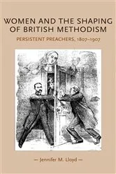 Book cover of Women and the shaping of British Methodism by Jennifer M. Lloyd