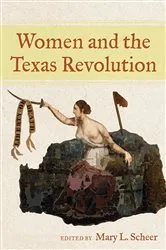 Book cover of Women and the Texas Revolution by Mary L. Scheer