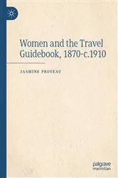 Book cover of Women and the Travel Guidebook, 1870-c.1910 by Jasmine Proteau