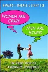 Book cover of Women Are Crazy, Men Are Stupid by Howard J. Morris