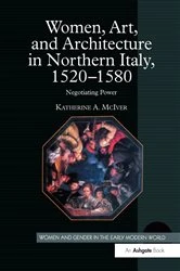Book cover of Women, Art, and Architecture in Northern Italy, 1520–1580 by Katherine A. McIver