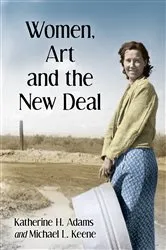 Book cover of Women, Art and the New Deal by Katherine H. Adams