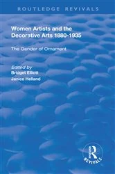 Book cover of Women Artists and the Decorative Arts 1880-1935 by Janice Helland