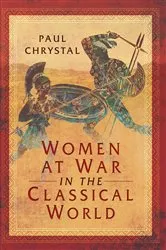 Book cover of Women at War in the Classical World by Paul Chrystal