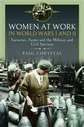 Book cover of Women at Work in World Wars I and II by Paul Chrystal