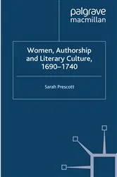 Book cover of Women, Authorship and Literary Culture 1690 - 1740 by S. Prescott