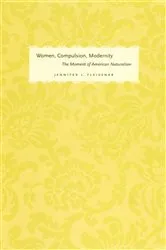 Book cover of Women, Compulsion, Modernity by Jennifer L. Fleissner