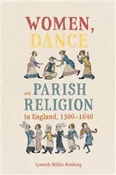 Book cover of Women, Dance and Parish Religion in England, 1300-1640 by Lynneth Miller Renberg