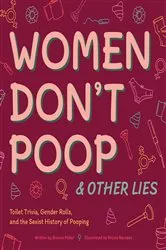 Book cover of Women Don't Poop & Other Lies by Bonnie Miller
