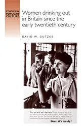 Book cover of Women drinking out in Britain since the early twentieth century by David Gutzke