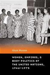 Book cover of Women, Empires, and Body Politics at the United Nations, 1946–1975 by Giusi Russo
