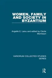 Book cover of Women, Family and Society in Byzantium by Angeliki E. Laiou