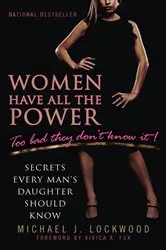 Book cover of Women Have All The Power...Too Bad They Don't Know It by Michael J. Lockwood