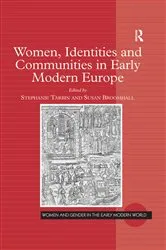 Book cover of Women, Identities and Communities in Early Modern Europe by Stephanie Tarbin