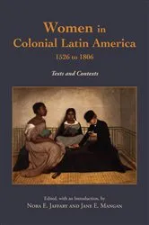 Book cover of Women in Colonial Latin America, 1526 to 1806 by Nora E. Jaffary