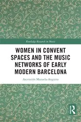 Book cover of Women in Convent Spaces and the Music Networks of Early Modern Barcelona by Ascensión Mazuela-Anguita