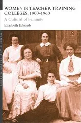 Book cover of Women in Teacher Training Colleges, 1900-1960 by Elizabeth Edwards