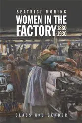 Book cover of Women in the Factory, 1880-1930 by Beatrice Moring