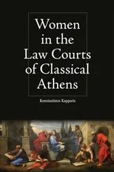 Book cover of Women in the Law Courts of Classical Athens by Konstantinos Kapparis