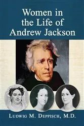 Book cover of Women in the Life of Andrew Jackson by Deppisch, Ludwig M., M.D.