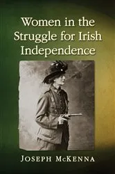 Book cover of Women in the Struggle for Irish Independence by Joseph McKenna