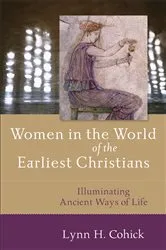 Book cover of Women in the World of the Earliest Christians by Lynn Cohick