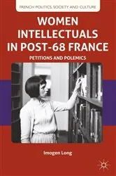 Book cover of Women Intellectuals in Post-68 France by I. Long