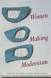 Book cover of Women Making Modernism by Erica Gene Delsandro