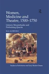 Book cover of Women, Medicine and Theatre 1500–1750 by M.A. Katritzky