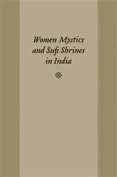 Book cover of Women Mystics and Sufi Shrines in India by Kelly Pemberton