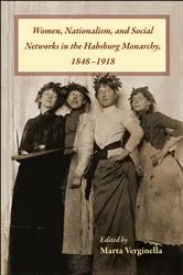 Book cover of Women, Nationalism, and Social Networks in the Habsburg Monarchy, 1848–1918 by Marta Verginella