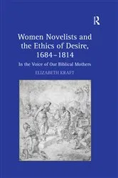Book cover of Women Novelists and the Ethics of Desire, 1684–1814 by Elizabeth Kraft