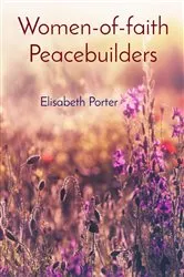 Book cover of Women-of-faith Peacebuilders by Elisabeth Porter