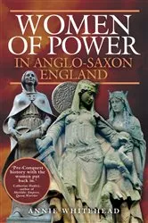 Book cover of Women of Power in Anglo-Saxon England by Annie Whitehead