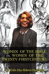 Book cover of Women of the Bible vs. Women of the Twenty-First Century by Dr. Erdie Mae Roberts Hutchings