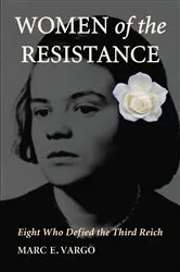 Book cover of Women of the Resistance by Marc E. Vargo