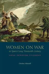 Book cover of Women on War in Spain’s Long Nineteenth Century by Christine Arkinstall