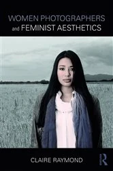 Book cover of Women Photographers and Feminist Aesthetics by Claire Raymond