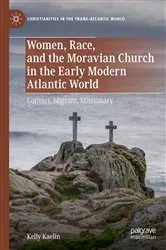 Book cover of Women, Race, and the Moravian Church in the Early Modern Atlantic World by Kelly Kaelin