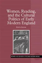 Book cover of Women, Reading, and the Cultural Politics of Early Modern England by Edith Snook