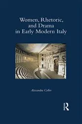Book cover of Women, Rhetoric, and Drama in Early Modern Italy by Alexandra Coller