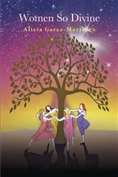 Book cover of Women So Divine by Alicia Garza-Martinez