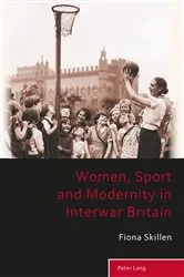 Book cover of Women, Sport and Modernity in Interwar Britain by Richard Holt