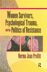 Book cover of Women Survivors, Psychological Trauma, and the Politics of Resistance by Norma Jean Profitt
