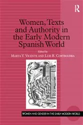 Book cover of Women, Texts and Authority in the Early Modern Spanish World by Marta V. Vicente