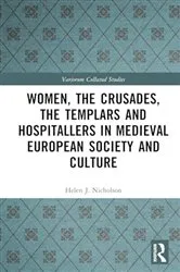 Book cover of Women, the Crusades, the Templars and Hospitallers in Medieval European Society and Culture by Helen J. Nicholson