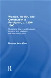Book cover of Women, Wealth, and Community in Perpignan, c. 1250–1300 by Rebecca Lynn Winer
