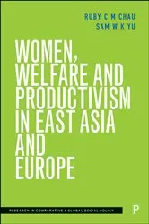Book cover of Women, Welfare and Productivism in East Asia and Europe by Ruby C. M. Chau